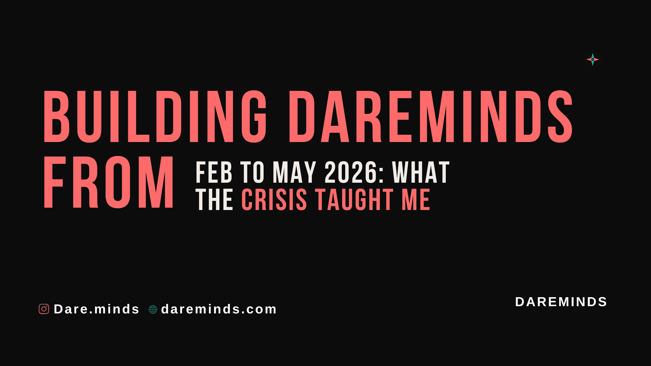 Building DareMinds from Feb to May 2026 What the Crisis Taught Me